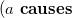 left parenthesis a bold c bold a bold u bold s bold e bold s