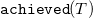 monospace achieved left parenthesis upper T right parenthesis