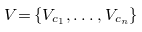 upper V equals StartSet upper V Subscript c 1 Baseline comma ellipsis comma upper V Subscript c Sub Subscript n Subscript Baseline EndSet