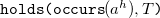 monospace holds left parenthesis occurs left parenthesis a Superscript h Baseline right parenthesis comma upper T monospace right parenthesis