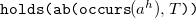 monospace holds left parenthesis ab left parenthesis occurs left parenthesis a Superscript h Baseline right parenthesis comma upper T monospace right parenthesis right parenthesis