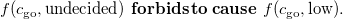 f left parenthesis c Subscript go Baseline comma undecided right parenthesis bold f bold o bold r bold b bold i bold d bold s bold t bold o bold c bold a bold u bold s bold e f left parenthesis c Subscript go Baseline comma low right parenthesis period