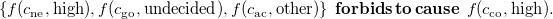 StartSet f left parenthesis c Subscript ne Baseline comma high right parenthesis comma f left parenthesis c Subscript go Baseline comma undecided right parenthesis comma f left parenthesis c Subscript ac Baseline comma other right parenthesis EndSet bold f bold o bold r bold b bold i bold d bold s bold t bold o bold c bold a bold u bold s bold e f left parenthesis c Subscript co Baseline comma high right parenthesis period