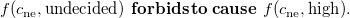f left parenthesis c Subscript ne Baseline comma undecided right parenthesis bold f bold o bold r bold b bold i bold d bold s bold t bold o bold c bold a bold u bold s bold e f left parenthesis c Subscript ne Baseline comma high right parenthesis period