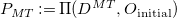 upper P Subscript upper M upper T Baseline colon equals normal upper Pi left parenthesis upper D Superscript upper M upper T Baseline comma upper O Subscript initial Baseline right parenthesis