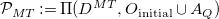 script upper P Subscript upper M upper T Baseline colon equals normal upper Pi left parenthesis upper D Superscript upper M upper T Baseline comma upper O Subscript initial Baseline union upper A Subscript upper Q Baseline right parenthesis