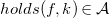 h o l d s left parenthesis f comma k right parenthesis element of script upper A