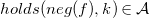 h o l d s left parenthesis n e g left parenthesis f right parenthesis comma k right parenthesis element of script upper A
