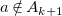 a not an element of upper A Subscript k plus 1