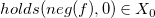 h o l d s left parenthesis n e g left parenthesis f right parenthesis comma 0 right parenthesis element of upper X 0