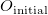 upper O Subscript initial