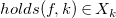 h o l d s left parenthesis f comma k right parenthesis element of upper X Subscript k
