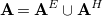 bold upper A equals bold upper A Superscript upper E Baseline union bold upper A Superscript upper H