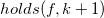 h o l d s left parenthesis f comma k plus 1 right parenthesis