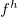 f Superscript h