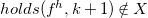 h o l d s left parenthesis f Superscript h Baseline comma k plus 1 right parenthesis not an element of upper X