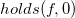 h o l d s left parenthesis f comma 0 right parenthesis
