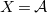 upper X equals script upper A