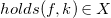 h o l d s left parenthesis f comma k right parenthesis element of upper X
