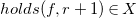 h o l d s left parenthesis f comma r plus 1 right parenthesis element of upper X