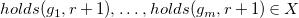 h o l d s left parenthesis g 1 comma r plus 1 right parenthesis comma ellipsis comma h o l d s left parenthesis g Subscript m Baseline comma r plus 1 right parenthesis element of upper X