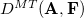 upper D Superscript upper M upper T Baseline left parenthesis bold upper A comma bold upper F right parenthesis