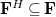 bold upper F Superscript upper H Baseline subset of or equal to bold upper F