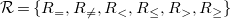 script upper R equals StartSet upper R Subscript equals Baseline comma upper R Subscript not equals Baseline comma upper R Subscript less than Baseline comma upper R Subscript less than or equals Baseline comma upper R Subscript greater than Baseline comma upper R Subscript greater than or equals Baseline EndSet