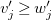 v prime Subscript j Baseline greater than or equals w prime Subscript j