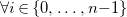 for all i element of StartSet 0 comma ellipsis comma n minus 1 EndSet
