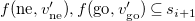 f left parenthesis ne comma v Subscript ne Superscript prime Baseline right parenthesis comma f left parenthesis go comma v Subscript go Superscript prime Baseline right parenthesis subset of or equal to s Subscript i plus 1 Baseline