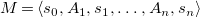 upper M equals left angle bracket s 0 comma upper A 1 comma s 1 comma ellipsis comma upper A Subscript n Baseline comma s Subscript n Baseline right angle bracket