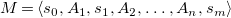 upper M equals left angle bracket s 0 comma upper A 1 comma s 1 comma upper A 2 comma ellipsis comma upper A Subscript n Baseline comma s Subscript m Baseline right angle bracket
