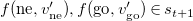 f left parenthesis ne comma v Subscript ne Superscript prime Baseline right parenthesis comma f left parenthesis go comma v Subscript go Superscript prime Baseline right parenthesis element of s Subscript t plus 1 Baseline