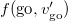 f left parenthesis go comma v prime Subscript go right parenthesis