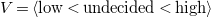 upper V equals left angle bracket low less than undecided less than high right angle bracket