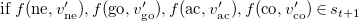 if f left parenthesis ne comma v Subscript ne Superscript prime Baseline right parenthesis comma f left parenthesis go comma v Subscript go Superscript prime Baseline right parenthesis comma f left parenthesis ac comma v Subscript ac Superscript prime Baseline right parenthesis comma f left parenthesis co comma v Subscript co Superscript prime Baseline right parenthesis element of s Subscript t plus 1 Baseline