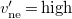 v prime Subscript ne Baseline equals high