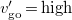 v prime Subscript go Baseline equals high