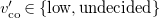 v prime Subscript co Baseline element of StartSet low comma undecided EndSet