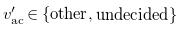 v prime Subscript ac Baseline element of StartSet other comma undecided EndSet