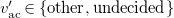v prime Subscript ac Baseline element of StartSet other comma undecided EndSet