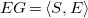 upper E upper G equals left angle bracket upper S comma upper E right angle bracket