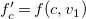 f prime Subscript c Baseline equals f left parenthesis c comma v 1 right parenthesis