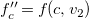f double prime Subscript c Baseline equals f left parenthesis c comma v 2 right parenthesis