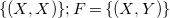 left brace left parenthesis upper X comma upper X right parenthesis right brace semicolon upper F equals left brace left parenthesis upper X comma upper Y right parenthesis right brace