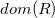 d o m left parenthesis upper R right parenthesis