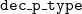 monospace d monospace e monospace c monospace bar monospace p monospace bar monospace t monospace y monospace p monospace e