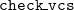 monospace c monospace h monospace e monospace c monospace k monospace bar monospace v monospace c monospace s