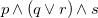 p and left parenthesis q or r right parenthesis and s